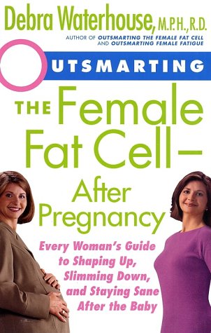 Stock image for Outsmarting the Female Fat Cell--After Pregnancy: Every Woman's Guide to Shaping Up, Slimming Down, and Staying Sane After the Baby for sale by Wonder Book