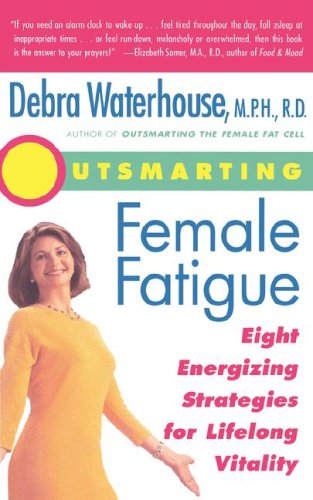 Stock image for Outsmarting Female Fatigue : Eight Energizing Strategies for Lifelong Vitality for sale by Better World Books