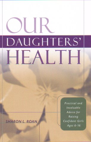 Imagen de archivo de Our Daughters' Health: Practical and Invaluable Advice for Raising Confident Girls Ages 6-16 a la venta por The Maryland Book Bank