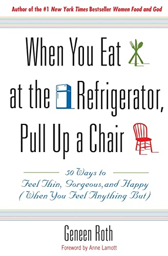 Beispielbild fr When You Eat at the Refrigerator, Pull Up a Chair: 50 Ways to Feel Thin, Gorgeous, and Happy (When You Feel Anything But) zum Verkauf von Gulf Coast Books