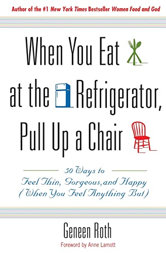 Stock image for When You Eat at the Refrigerator, Pull Up a Chair: 50 Ways to Feel Thin, Gorgeous, and Happy (When You Feel Anything But) for sale by Your Online Bookstore