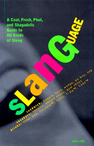 Slanguage: A Cool, Fresh, Phat, and Shagadelic Guide to All Kinds of Slang (9780786885206) by Ellis, Mike