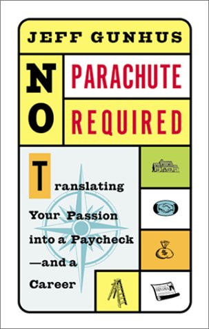 9780786885510: No Parachute Required: Translating Your Passion into a Paycheck--And a Career