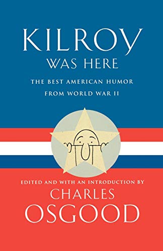 Imagen de archivo de Kilroy Was Here: The Best American Humor from World War II a la venta por Gulf Coast Books