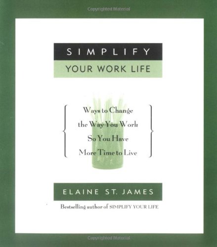 Beispielbild fr Simplify Your Work Life: Ways to Change the Way You Work so You Have More Time to Live zum Verkauf von Wonder Book