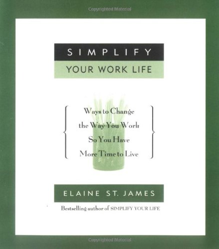 Stock image for Simplify Your Work Life: Ways to Change the Way You Work so You Have More Time to Live for sale by SecondSale