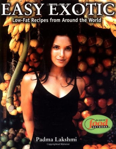 Easy Exotic: A Model's Low-Fat Recipes from Around the World - Lakshmi, Padma