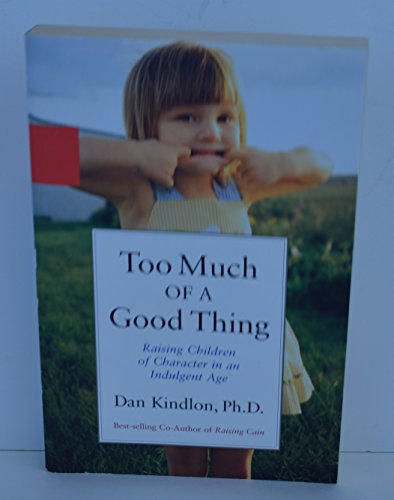 Stock image for Too Much of a Good Thing : Raising Children of Character in an Indulgent Age for sale by Better World Books