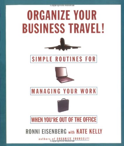 Stock image for Organize Your Business Travel : Simple Routines for Managing Your Work When You're Out of the Office for sale by Better World Books