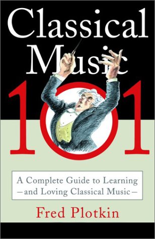 Stock image for Classical Music 101: A Complete Guide to Learning and Loving Classical Music for sale by SecondSale