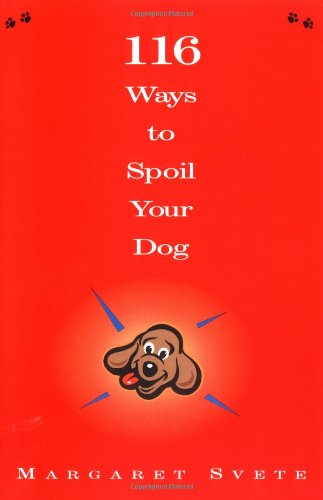 116 Ways to Spoil Your Dog