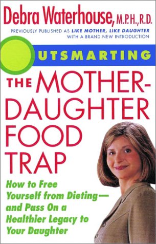 9780786886494: Outsmarting the Mother-Daughter Food Trap: How to Free Yourself from Dieting and Pass on a Healthier Legacy to Your Daughter