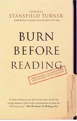 Imagen de archivo de Burn Before Reading : Presidents, CIA Directors, and Secret Intelligence a la venta por Better World Books