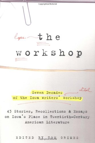 Beispielbild fr The Workshop : Seven Decades of the Iowa Writers Workshop - 43 Stories, Recollections, and Essays on Iowa's Place in Twentieth-Century American Literature zum Verkauf von Better World Books