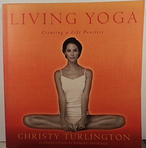 Living Yoga: Creating A Life Practice