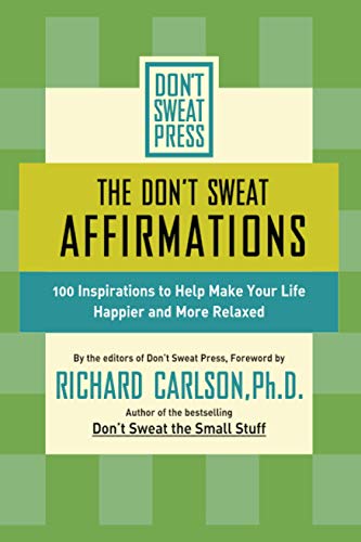 9780786887125: The Don't Sweat Affirmations: 100 Inspirations to Help Make Your Life Happier and More Relaxed (Don't Sweat Guides)