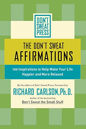 9780786887125: The Don't Sweat Affirmations: 100 Inspirations to Help Make Your Life Happier and More Relaxed (Don't Sweat Guides)