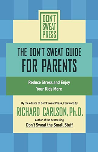 Beispielbild fr The Don't Sweat Guide for Parents: Reduce Stress and Enjoy Your Kids More (Don't Sweat Guides) zum Verkauf von SecondSale