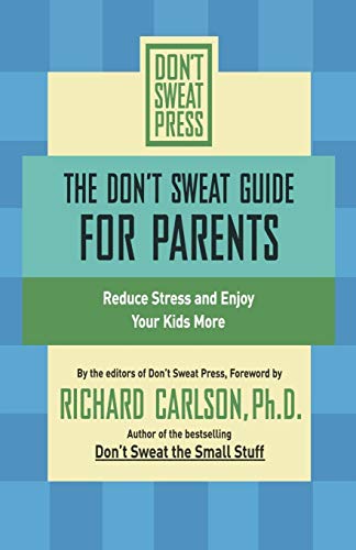 9780786887187: Don't Sweat Guide for Parents, The: Reduce Stress and Enjoy Your Kids More (Don't Sweat Guides)