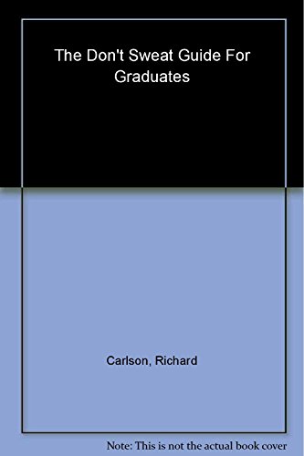 Stock image for The Don't Sweat Guide For Graduates: Facing New Challenges with Confidence (Don't Sweat Guides) [Paperback] Carlson, Richard for sale by Mycroft's Books