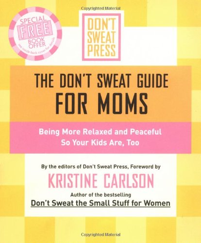 9780786887279: The Don't Sweat Guide for Moms: Being More Relaxed and Peaceful So Your Kids are Too