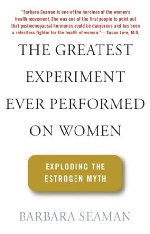 Stock image for The Greatest Experiment Ever Performed on Women : Exploding the Estrogen Myth for sale by Better World Books