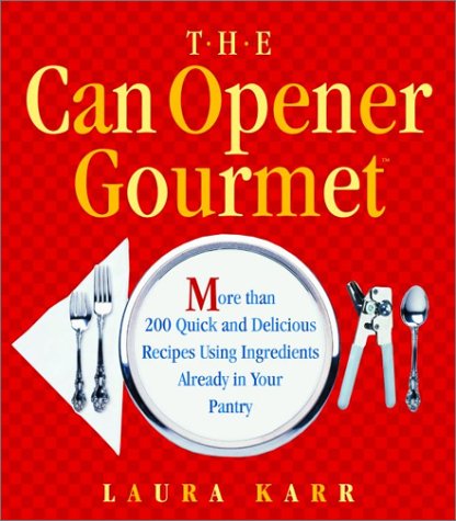 Stock image for CAN OPENER GOURMET, THE: MORE THAN 200 QUICK AND DELICIOUS RECIPES USING INGREDIENTS FROM YOUR PANTRY for sale by SecondSale