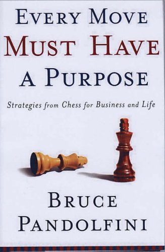 9780786887729: Every Move Must Have A Purpose: Strategies from Chess for Business and Life