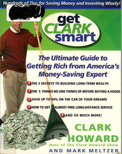 9780786887774: Get Clark Smart: The Ultimate Guide to Getting Rich from America's Money Saving Expert
