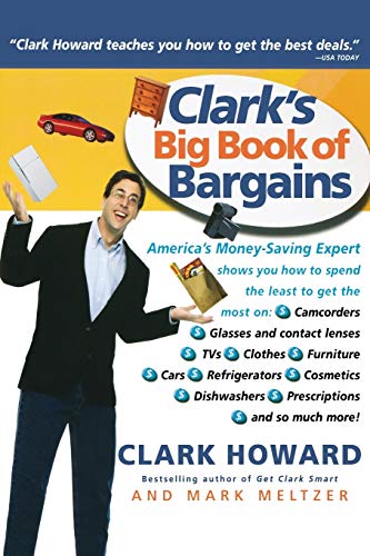 Clark's Big Book of Bargains: Clark Howard Teaches You How to Get the Best Deals (9780786887781) by Howard, Clark; Meltzer, Mark