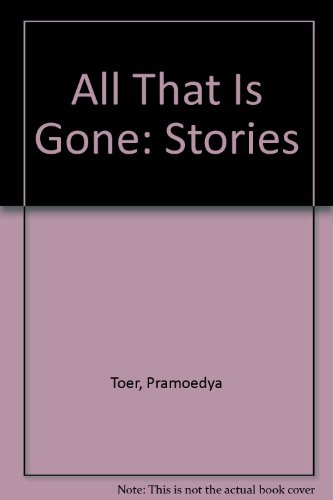 All That Is Gone: Stories (9780786888283) by Pramoedya Ananta Toer