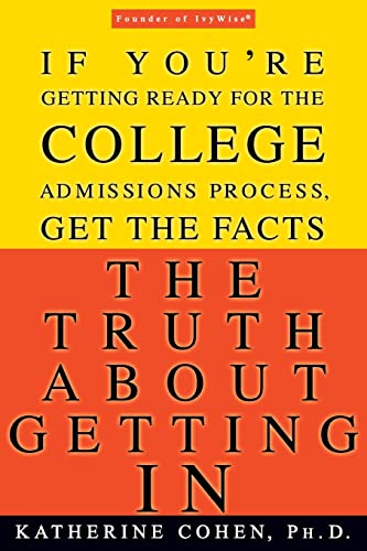 Beispielbild fr The Truth About Getting In: A Top College Advisor Tells You Everything You Need to Know zum Verkauf von Once Upon A Time Books