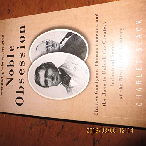 Stock image for Noble Obsession: Charles Goodyear, Thomas Hancock, and the Race to Unlock the Greatest Industrial Secret of the 19th Century for sale by HPB Inc.