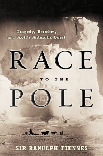 Race to the Pole: Tragedy, Heroism, And Scott's Antarctic Quest - Fiennes, Ranulph, Sir