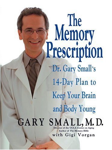 Beispielbild fr The Memory Prescription: Dr. Gary Small's 14-Day Plan to Keep Your Brain and Body Young zum Verkauf von Wonder Book