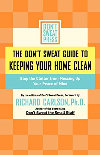 Beispielbild fr The Don't Sweat Guide to Keeping Your Home Clean : Stop the Clutter from Messing up Your Peace of Mind zum Verkauf von Better World Books