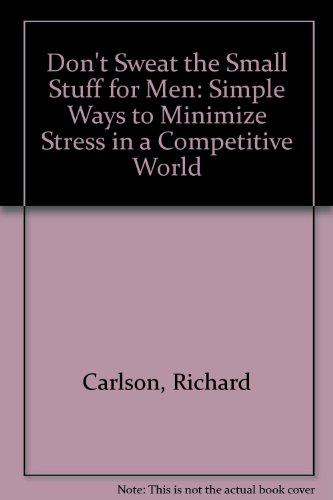 9780786898077: Don't Sweat the Small Stuff for Men: Simple Ways to Minimize Stress in a Competitive World