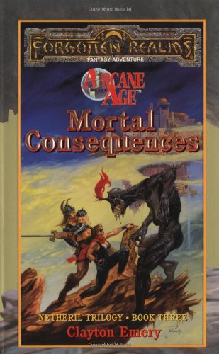 Mortal Consequences: Netheril Trilogy: Book Three: Arcane Age: Forgotten Realms