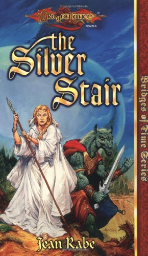 The Silver Stair (Dragonlance Bridges of Time, Vol. 3) (9780786913152) by Jean Rabe