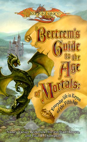 Beispielbild fr Bertrem's Guide to the Age of Mortals: Everyday Life in Krynn of the Fifth Age (A Dragonlance(r) Novel) zum Verkauf von HPB-Ruby