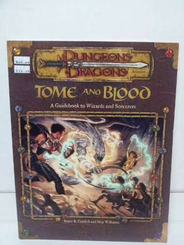 Beispielbild fr Tome and Blood: A Guidebook to Wizards and Sorcerers (Dungeons & Dragons d20 3.0 Fantasy Roleplaying) zum Verkauf von HPB Inc.