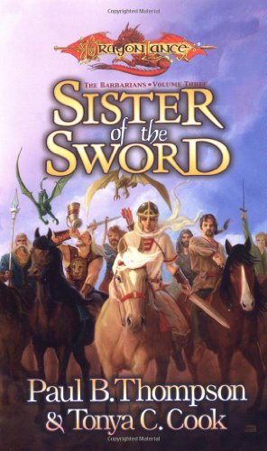 Sister of the Sword (Barbarians, Book 3) (9780786927890) by Thompson, Paul B.; Cook, Tonya C.