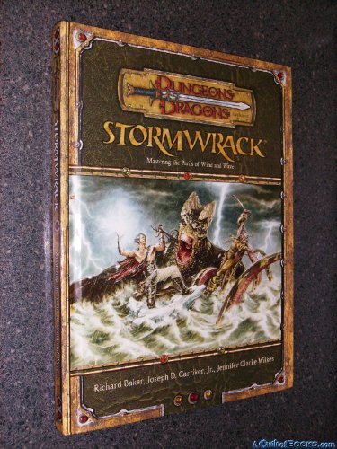 Stormwrack: Mastering the Perils of Wind and Wave (Dungeons and Dragons v3.5 Supplement) (Dungeons & Dragons) (9780786936892) by Baker, Richard; Carriker, Joseph D.; Clarke-Wilkes, Jennifer