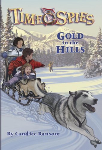 Gold in the Hills: A tale of the Klondike Gold Rush (Time Spies) (9780786947768) by Ransom, Candice