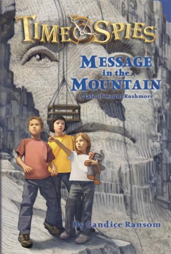 9780786948413: Message in the Mountain: A Tale of Mount Rushmore: v. 9 (Time Spies S.)