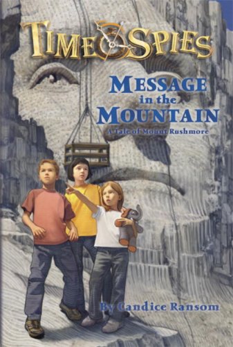 9780786948413: Message in the Mountain (Time Spies): A Tale of Mount Rushmore: v. 9 (Time Spies S.)