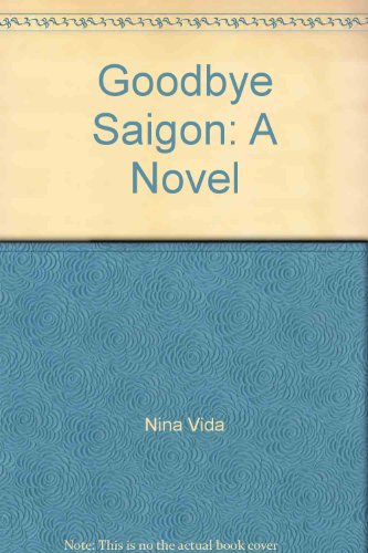 Imagen de archivo de Goodbye Saigon: A Novel a la venta por The Yard Sale Store