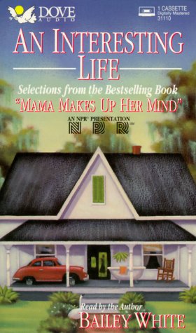 An Interesting Life: Selections from the Bestselling Book "Mama Makes Up Her Mind" (9780787103699) by White, Bailey