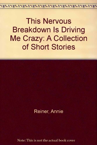Imagen de archivo de This Nervous Breakdown Is Driving Me Crazy: A Collection of Short Stories a la venta por Village Books and Music