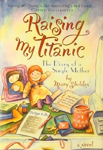 Beispielbild fr Raising My Titanic: The Diary of a Single Mother zum Verkauf von Bookmonger.Ltd